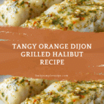 Orange Dijon Grilled Halibut Recipe