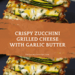 Zucchini Grilled Cheese: Irresistible Garlic Butter Recipe